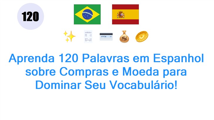 Aprenda 120 Palavras em Espanhol sobre Compras e Moeda para Dominar Seu Vocabulário!